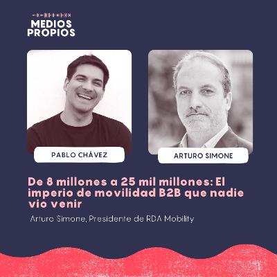 De 8 millones a 25 mil millones: El imperio de movilidad B2B que nadie vio venir - Arturo Simone, Presidente de RDA Mobility