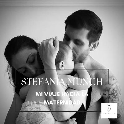 #16 STEFANÍA MUNCH - MI VIAJE HACIA LA MATERNIDAD