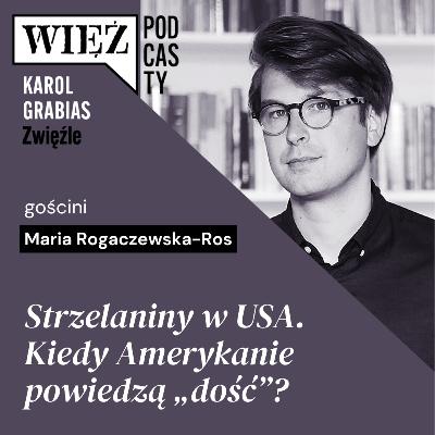 Strzelaniny w USA. Kiedy Amerykanie powiedzą „dość”? Rozmawiają Maria Rogaczewska-Ros i Karol Grabias