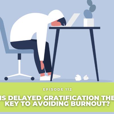 Is Delayed Gratification The Key To Avoiding Burnout ? Is Delayed Gratification The Key To Avoiding Burnout ?