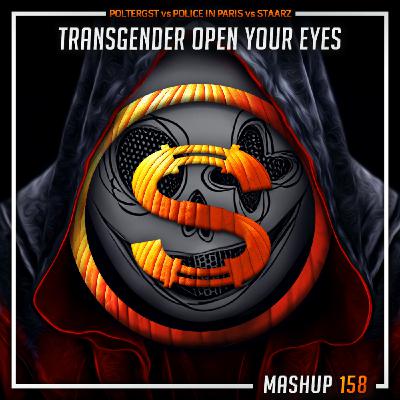 Episode 158: Poltergst vs Police In Paris x Staarz - Transgender Open Your Eyes (Sylva mashup)
