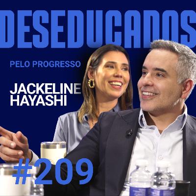DESEDUCADOS PELO PROGRESSO | Jackeline Hayashi #209