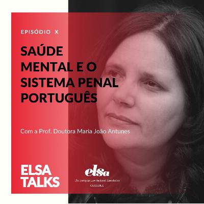 10. Maria João Antunes: Saúde Mental e o Sistema Penal Português