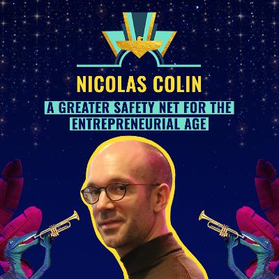 #22: A Greater Safety Net for the Entrepreneurial Age w/ Nicolas, Co-Founder at The Family & Sandro, Public Policy at Stripe