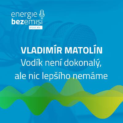 Vladimír Matolín - Vodík možná dokonalý není, ale nic lepšího nemáme Vladimír Matolín - Vodík možná dokonalý není, ale nic lepšího nemáme