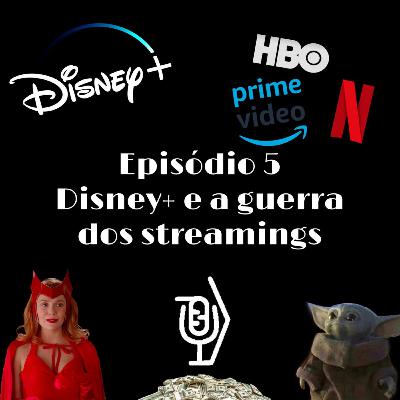 Episódio 5 - Disney+ e a guerra dos streamings