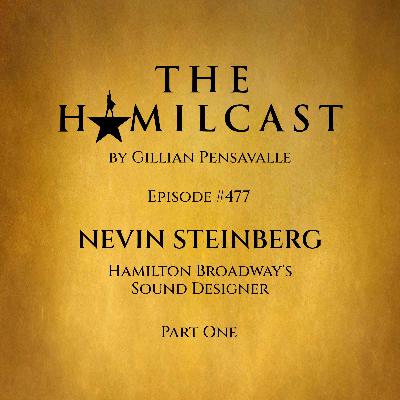#477: Nevin Steinberg // Hamilton Broadway's Sound Designer // Part One
