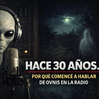 LOS DESVELADOS - POR QUE COMENCE A HABLAR DE OVNIS Y FANTASMAS HACE 30 AÑOS?