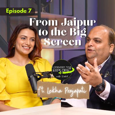 Licensed to Explore with Rohit Episode #7 – Breaking Into Bollywood featuring Lekha Prajapati