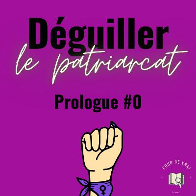 [Déguiller le patriarcat #0] Prologue