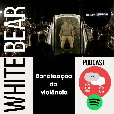 T2E5 – Urso Branco: banalização da violência