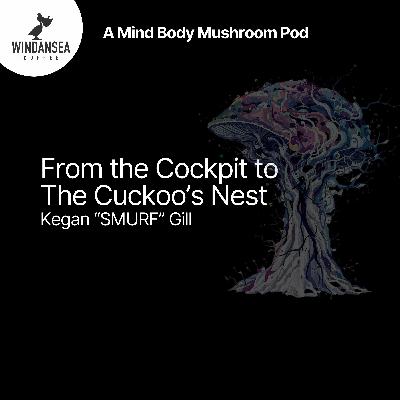Ep. 18 | From the Cockpit to the Cuckoo's Nest | F-18 Pilot Kegan Gill Ep. 18 | From the Cockpit to the Cuckoo's Nest | F-18 Pilot Kegan Gill