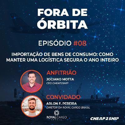 FORA DE ÓRBITA | EP 08 - Importação de bens de consumo: como manter uma logística segura o ano inteiro - com Arlon Pereira FORA DE ÓRBITA | EP 08 - Importação de bens de consumo: como manter uma logística segura o ano inteiro - com Arlon Pereira