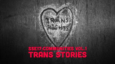 S5E17 - Communities Vol. 1 - Trans Stories