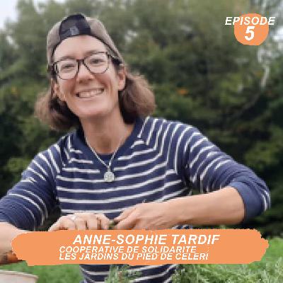 [SAISON 1 - EP. 5 – ANNE SOPHIE TARDIF - COOP DU PIED DE CELERI ]