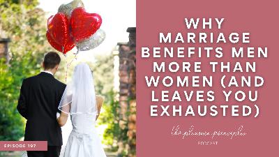 #197 Why Marriage Benefits Men More Than Women (And Leaves You Exhausted) #197 Why Marriage Benefits Men More Than Women (And Leaves You Exhausted)