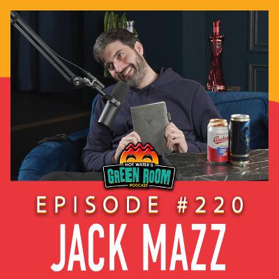 #220 - With Jack Mazz - Hot Water’s Green Room w/Tony & Jamie #220 - With Jack Mazz - Hot Water’s Green Room w/Tony & Jamie