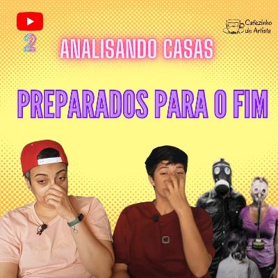 CDA 127 - Preparados Para o Fim | Analisando Casas 02 CDA 127 - Preparados Para o Fim | Analisando Casas 02