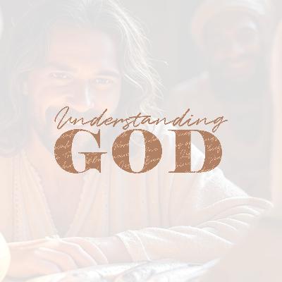 Understanding God - Part 4