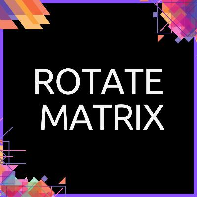 Learn Algorithms - Rotate Matrix ♻️