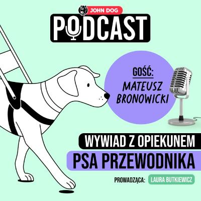 #1 – Życie z psem przewodnikiem | gość: Mateusz Bronowicki