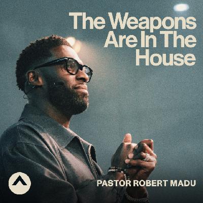The Weapons Are In The House (Pastor Robert Madu)