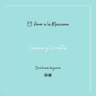 Amor a la Mexicana - T1 - E09 Amor a la Mexicana - T1 - E09