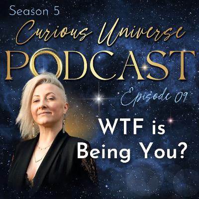 09 - WTF Is Being You?