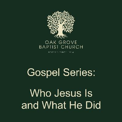 OGBC 20220710 - The Gospel Series: Who Jesus Is and What He Did