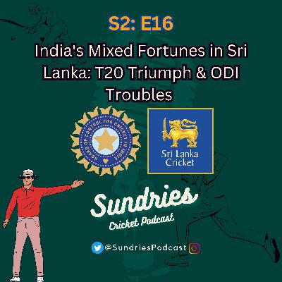 S2E16: India's Sri Lanka Tour: T20 Triumph & ODI Troubles