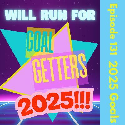 131. 2025 Goal Getters