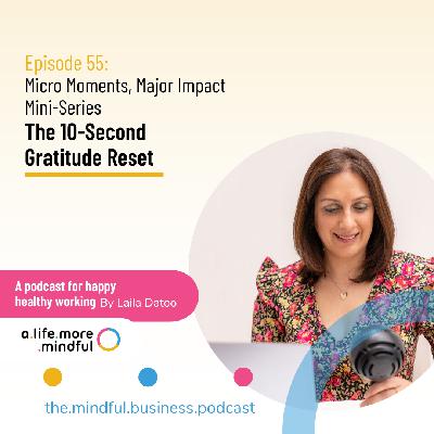 Episode 55: Micro Moments, Major Impact Mini-Series – The 10-Second Gratitude Reset