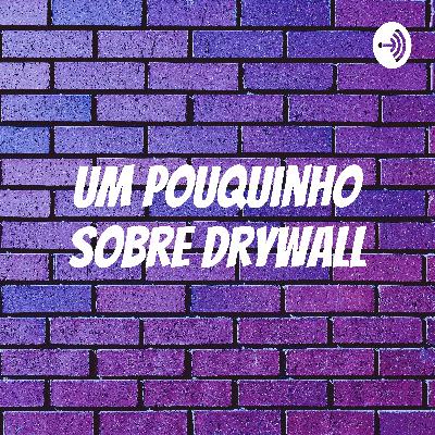 Um pouquinho sobre Drywall