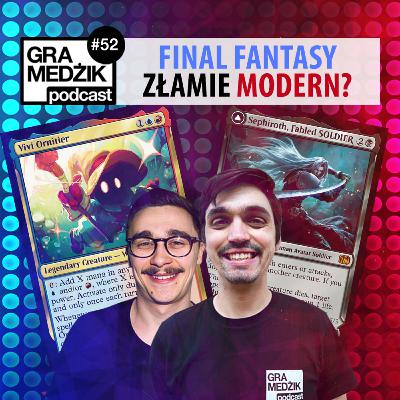 Gra Medżik Podcast Odc. 52 - Final Fantasy złamie Modern!?? (Nie)