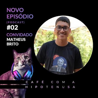 #02 - Bate papo com Matheus Brito