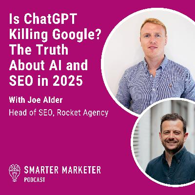 87. Is ChatGPT Killing Google? Optimising for LLMs, AIO, and the Truth About AI and SEO in 2025 w. Joe Alder
