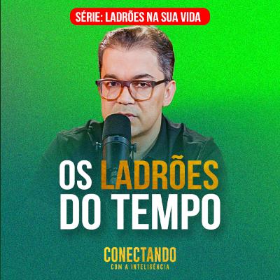 Conectando com a Inteligência #280 - Como identificar o que me rouba tempo