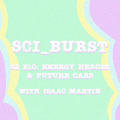 S2 E10: Energy Heroes & Future Cars with Isaac Martin