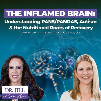 293: The Inflamed Brain: Understanding PANS/PANDAS, Autism & the Nutritional Roots of Recovery