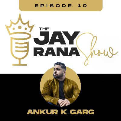 The Jay Rana Show Featuring Ankur K Garg
