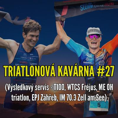 Triatlonová kavárna #27 (Výsledkový servis - T100, WTCS Fréjus, ME OH triatlon, EPJ Záhřeb, IM 70.3 Zell am See)