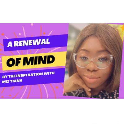 A Renewal of Mind!