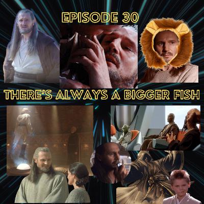 Episode 30 - There's Always A Bigger Fish Episode 30 - There's Always A Bigger Fish