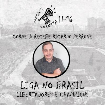 #16 - LIGA NO BRASIL | CORNETA RECEBE: RICARDO PERRONE