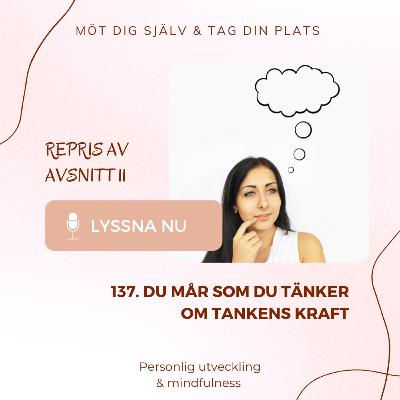 137. Du mår som du tänker. Om tankens kraft.