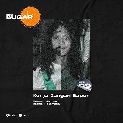 Bugar 09 : Kerja Jangan Baper