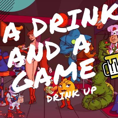 A Drink and a Game Ep. 14 A Drink and a Game Ep. 14
