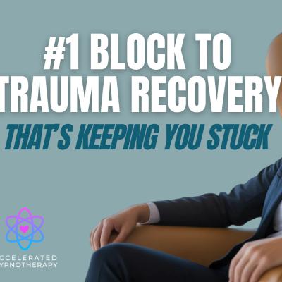 #1 Block to Trauma Recovery (That's Keeping You Stuck)