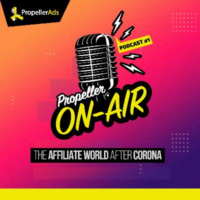 Propeller On Air #1: The Affiliate World after Corona