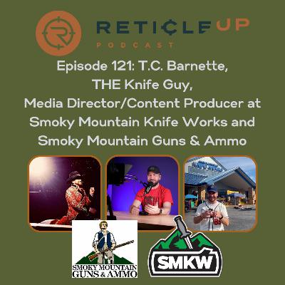 Episode 121: T.C. Barnette, THE Knife Guy, Media Director/Content Producer at Smoky Mountain Knife Works and Smoky Mountain Guns & Ammo